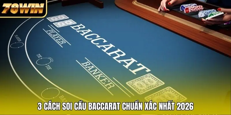 3 cách soi cầu Baccarat chuẩn xác nhất 2026
