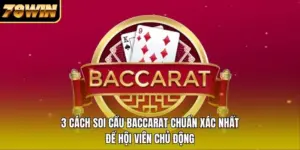 3 Cách Soi Cầu Baccarat Chuẩn Xác Nhất Để Hội Viên Chủ Động