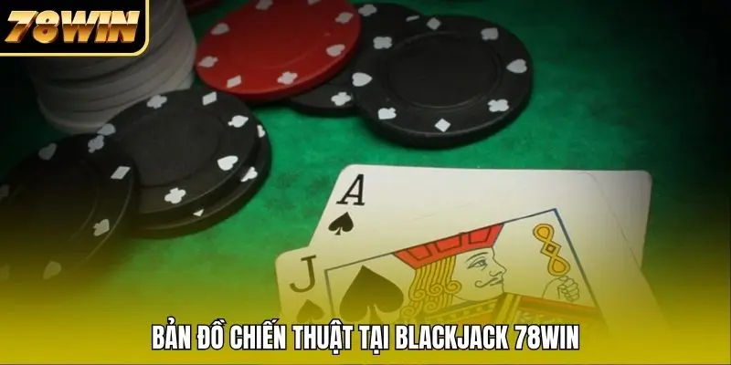 Bản đồ chiến thuật tại Blackjack 78WIN Bản đồ chiến thuật tại Blackjack 78WIN