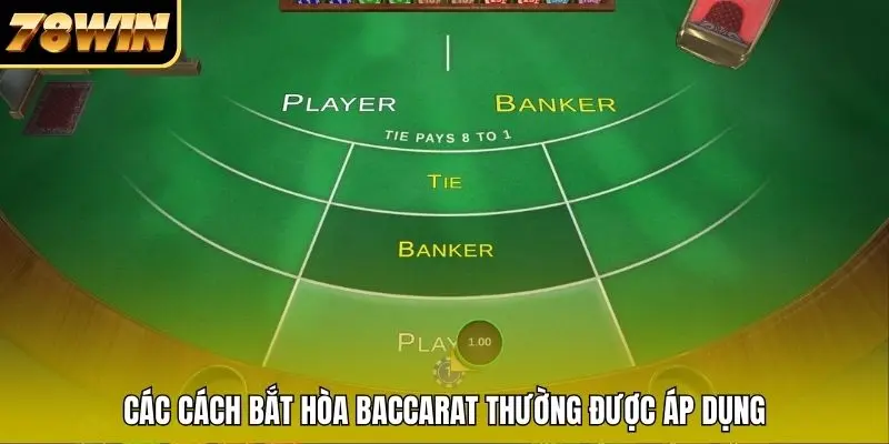 Các cách bắt hòa Baccarat thường được áp dụng