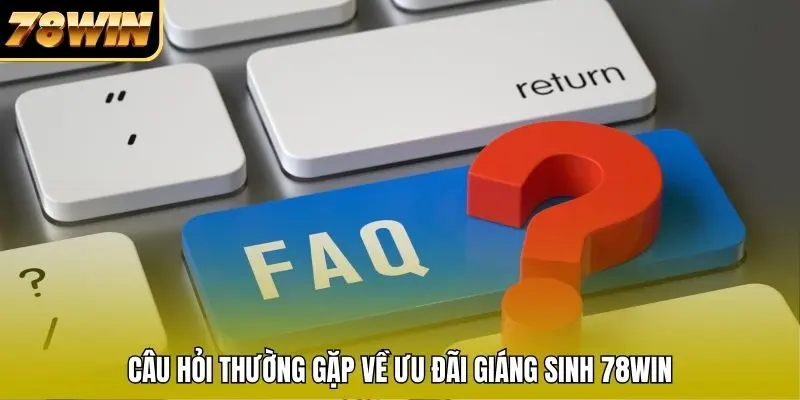 Câu hỏi thường gặp về ưu đãi Giáng Sinh 78WIN