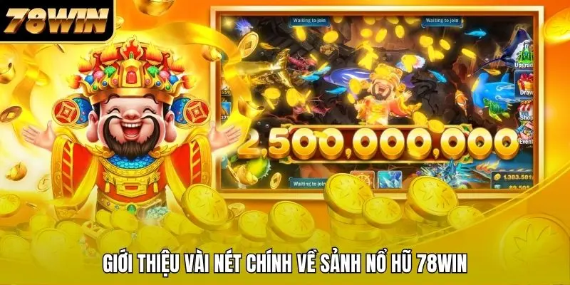 Giới thiệu vài nét chính về sảnh nổ hũ 78WIN