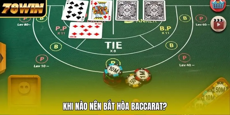 Khi nào nên bắt hòa Baccarat?