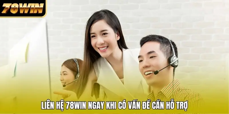 Liên hệ 78WIN ngay khi có vấn đề cần hỗ trợ Liên hệ 78WIN ngay khi có vấn đề cần hỗ trợ