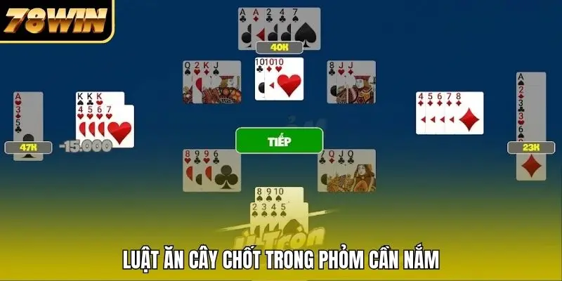 Luật ăn cây chốt trong Phỏm cần nắm Luật ăn cây chốt trong Phỏm cần nắm