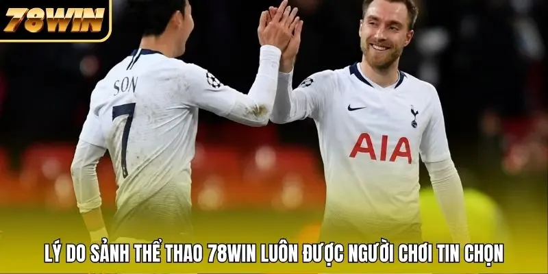 Lý do sảnh thể thao 78WIN luôn được người chơi tin chọn