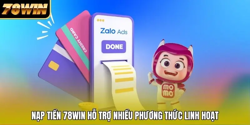Nạp tiền 78WIN hỗ trợ nhiều phương thức linh hoạt