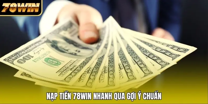 Nạp tiền 78WIN nhanh qua gợi ý chuẩn