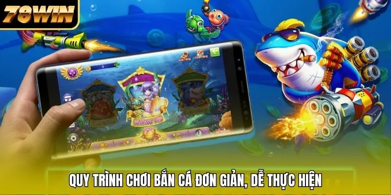 Quy trình chơi bắn cá đơn giản, dễ thực hiện