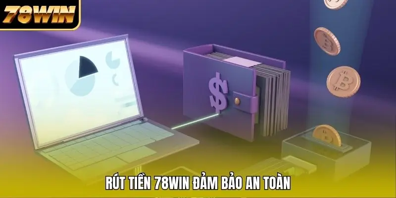 Rút tiền 78WIN đảm bảo an toàn