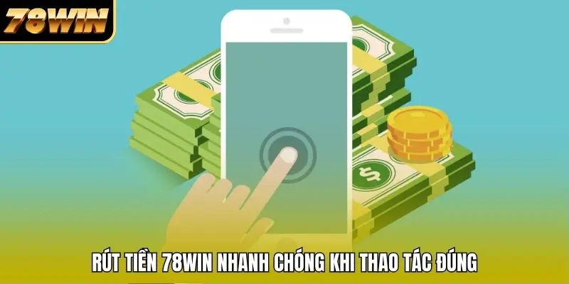 Rút tiền 78WIN nhanh chóng khi thao tác đúng