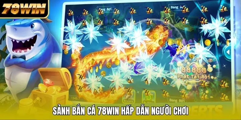 Sảnh bắn cá 78WIN hấp dẫn người chơi