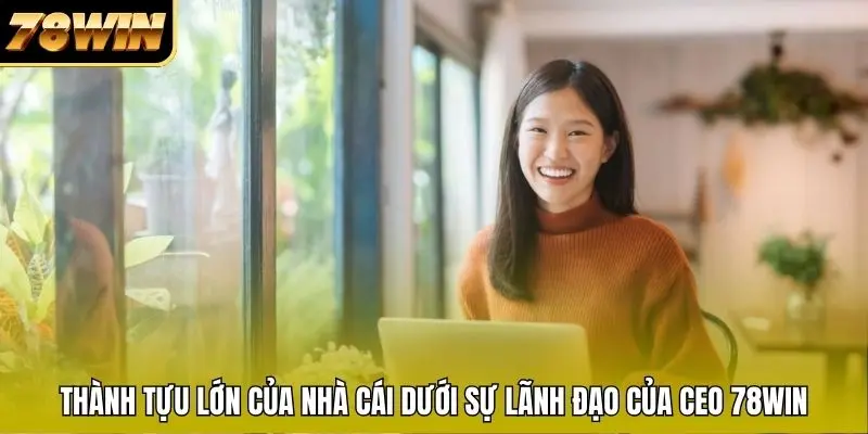 Thành tựu lớn của nhà cái dưới sự lãnh đạo của CEO 78WIN Thành tựu lớn của nhà cái dưới sự lãnh đạo của CEO 78WIN