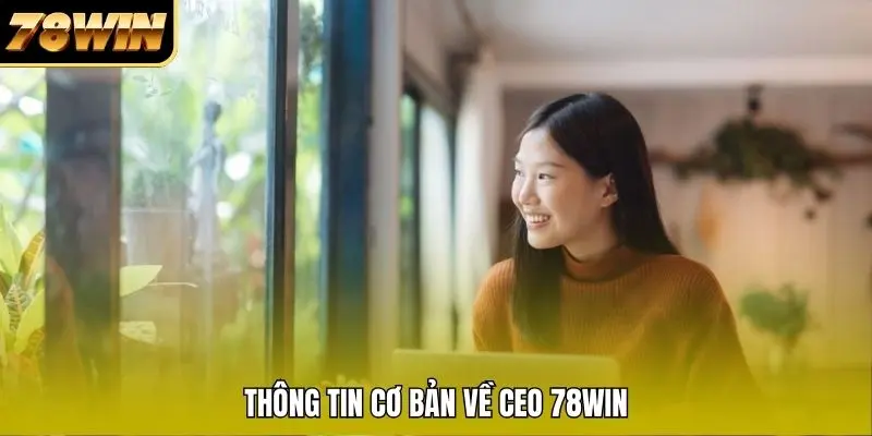 Thông tin cơ bản về CEO 78WIN Thông tin cơ bản về CEO 78WIN