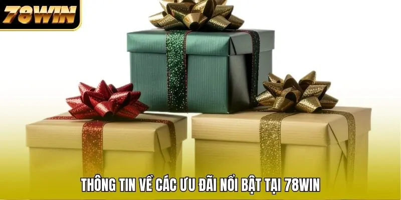 Thông tin về các ưu đãi nổi bật tại 78WIN