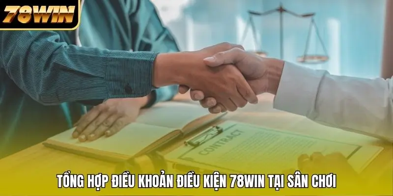 Tổng hợp điều khoản điều kiện 78WIN tại sân chơi Tổng hợp điều khoản điều kiện 78WIN tại sân chơi