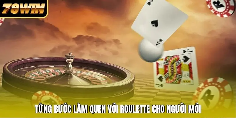 Từng bước làm quen với Roulette cho người mới