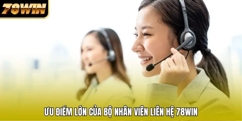 Ưu điểm lớn của bộ nhân viên liên hệ 78WIN Ưu điểm lớn của bộ nhân viên liên hệ 78WIN
