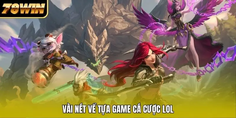 Vài nét về tựa game cá cược LOL