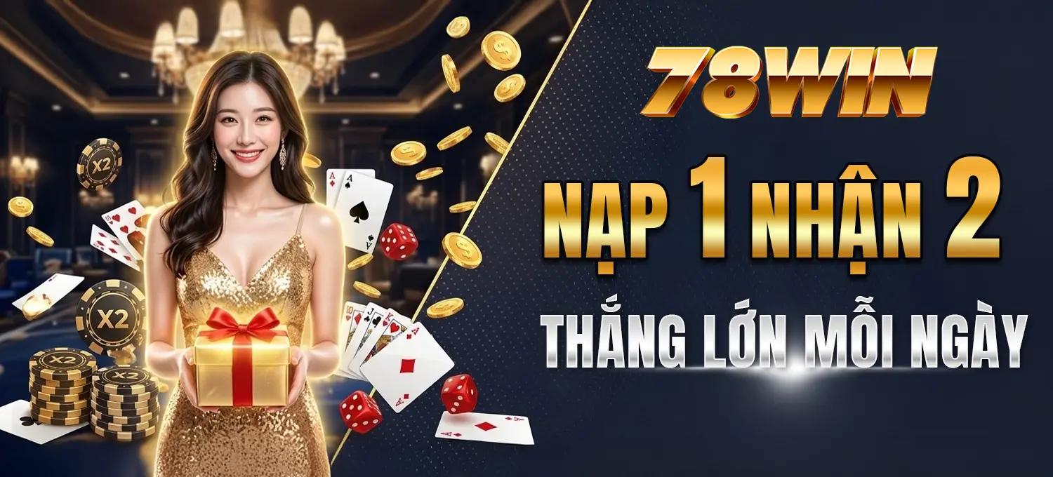 6 78WIN 78Win - Nạp 1 nhận 2, thắng lớn mỗi ngày Mobile