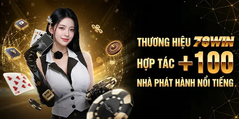 Thương hiệu 78WIN hợp tác +100 nhà phát hành nổi tiếng Thương hiệu 78WIN hợp tác +100 nhà phát hành nổi tiếng