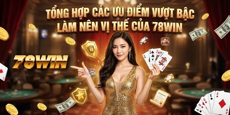 Tổng hợp các ưu điểm vượt bậc làm nên vị thế của 78WIN Tổng hợp các ưu điểm vượt bậc làm nên vị thế của 78WIN
