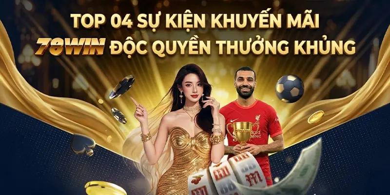 Top 04 sự kiện khuyến mãi 78WIN độc quyền thưởng khủng Top 04 sự kiện khuyến mãi 78WIN độc quyền thưởng khủng